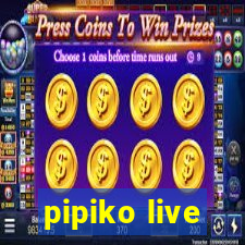 pipiko live